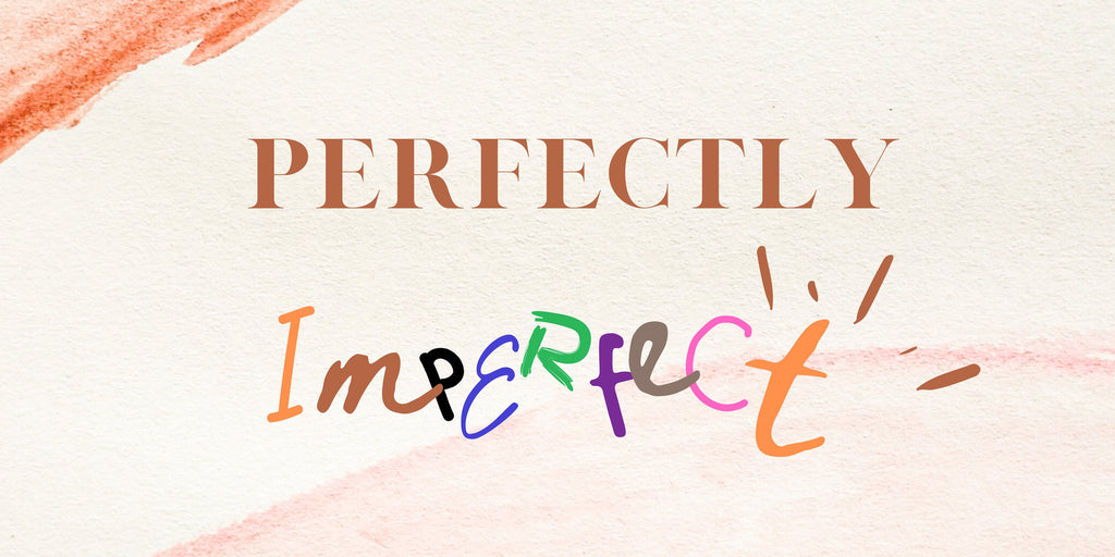 Perfectly Imperfect | February 2023 Blog
